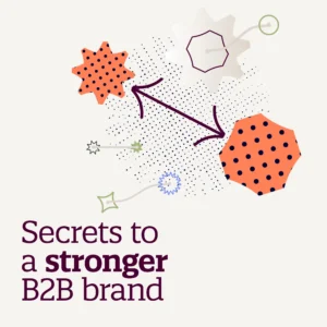 Secrets to a stronger B2B brand